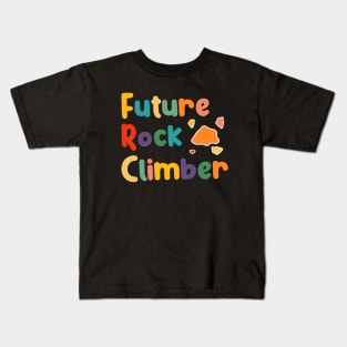 Future Rock Mountain Climber, Climbing And Bouldering Boys And Girls Kids T-Shirt